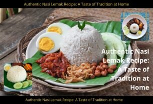 Authentic Nasi Lemak Recipe: A Taste of Tradition at Home