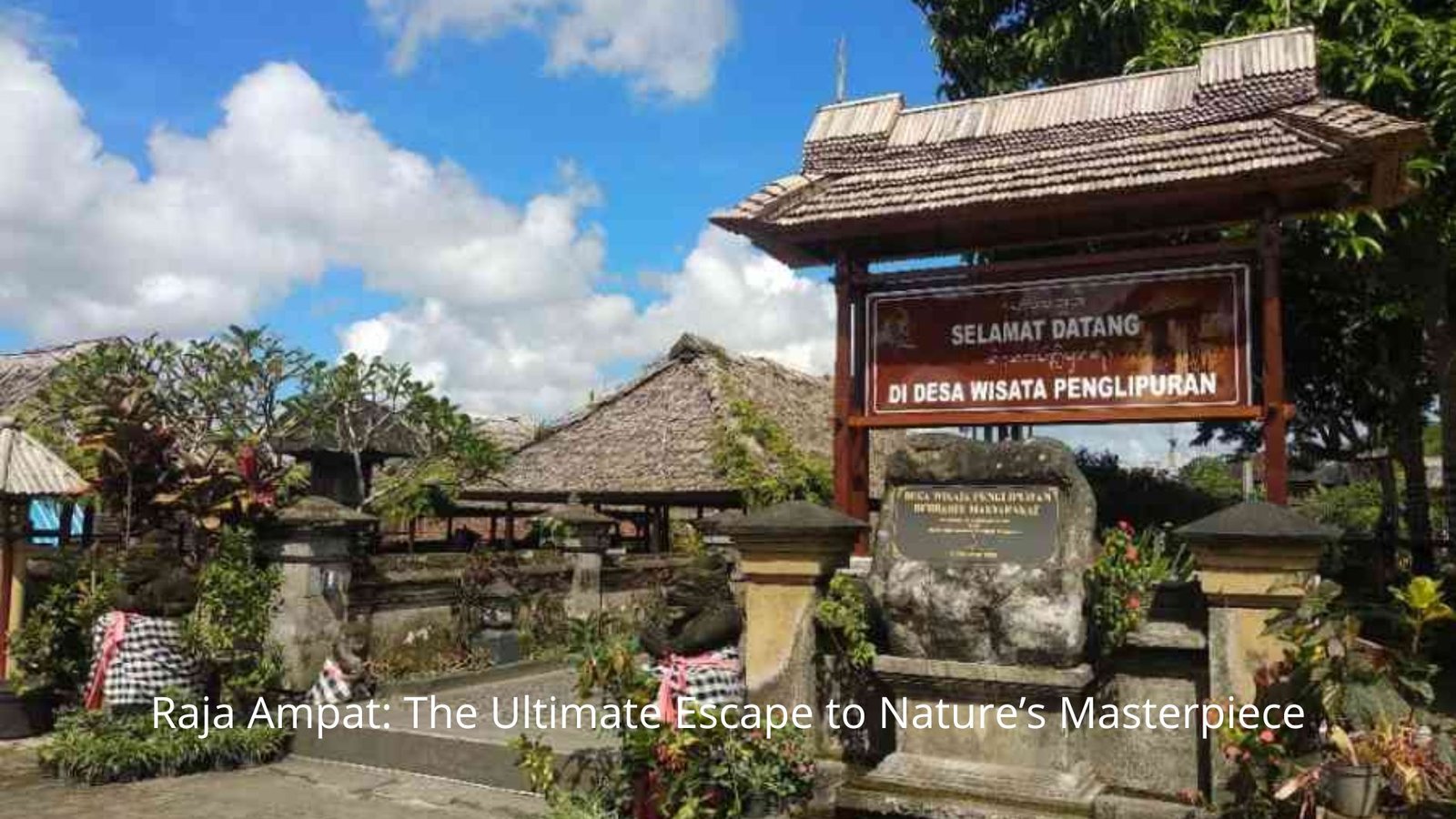 Desa Wisata Penglipuran, Bali: The Cleanest Village in the World and a Sustainable Paradise