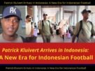 Patrick Kluivert Arrives in Indonesia: A New Era for Indonesian Football