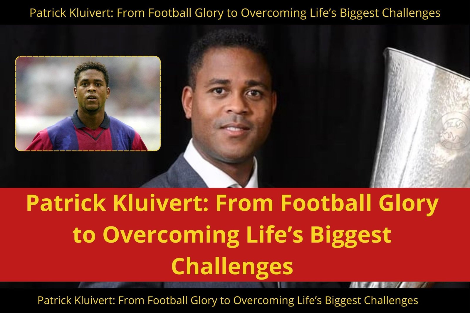 Patrick Kluivert: From Football Glory to Overcoming Life’s Biggest Challenges